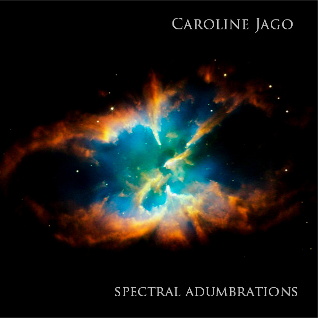 Caroline Jago – Spectral Adumbrations